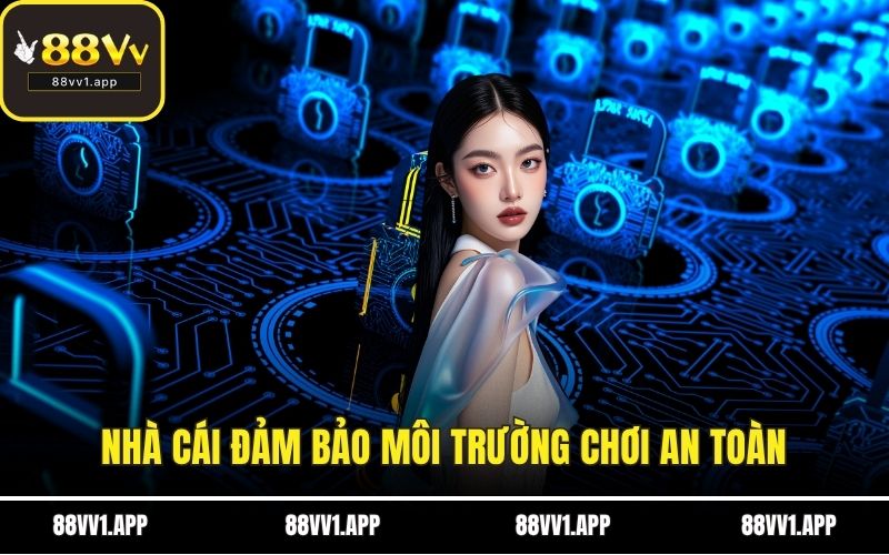 Nhà cái đảm bảo môi trường chơi an toàn
